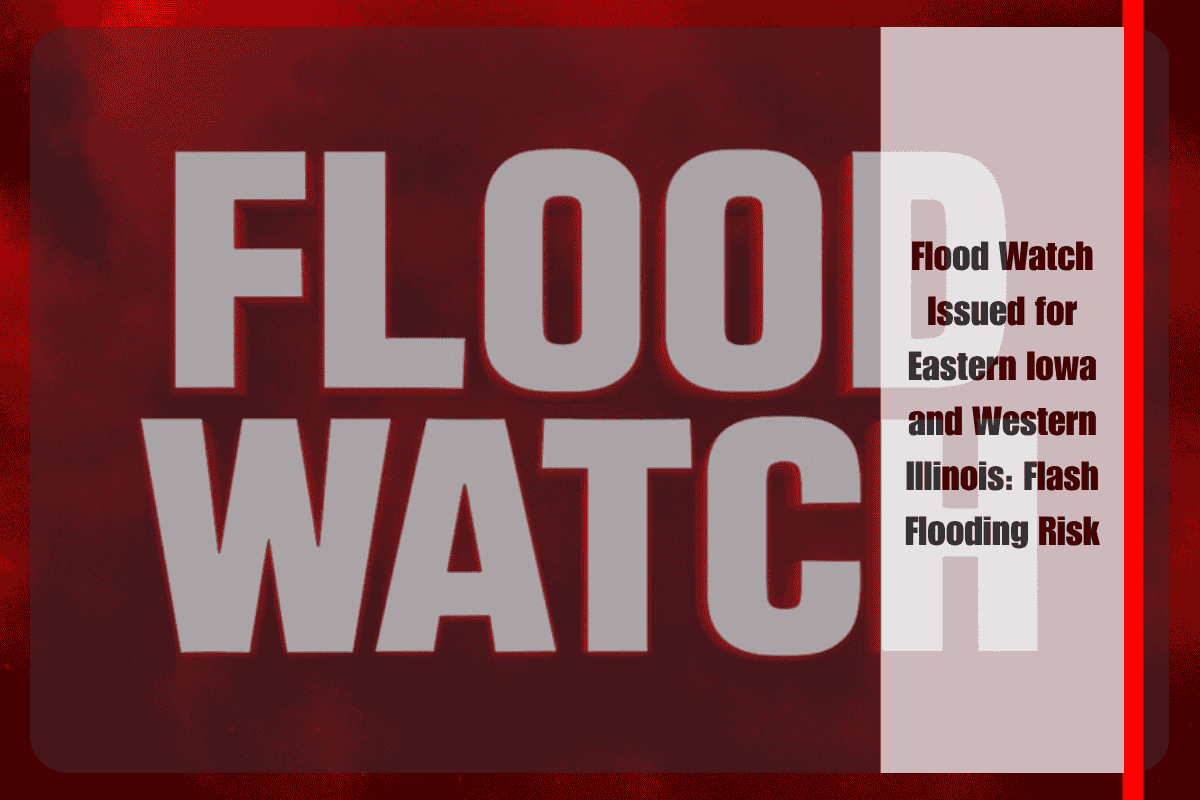 Flood Watch Issued for Eastern Iowa and Western Illinois Flash Flooding Risk