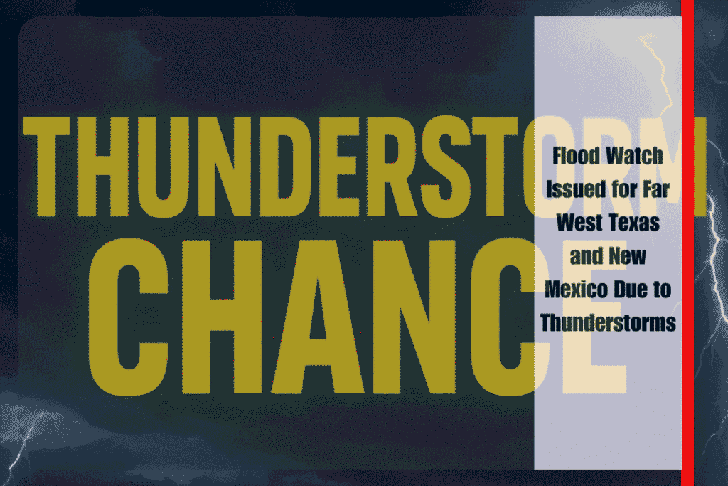 Flood Watch Issued for Far West Texas and New Mexico Due to Thunderstorms