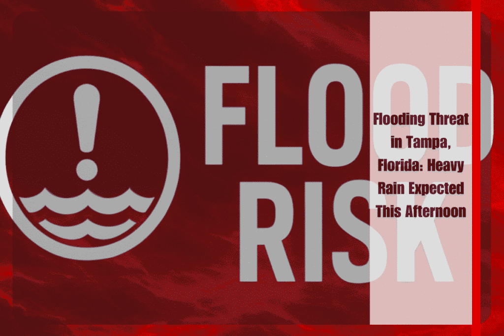 Flooding Threat in Tampa, Florida Heavy Rain Expected This Afternoon