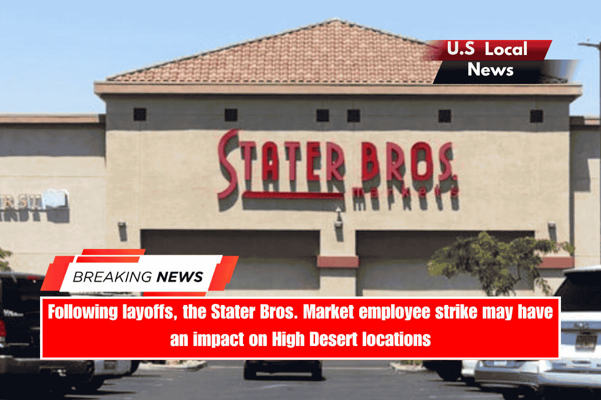 Following layoffs, the Stater Bros. Market employee strike may have an impact on High Desert locations