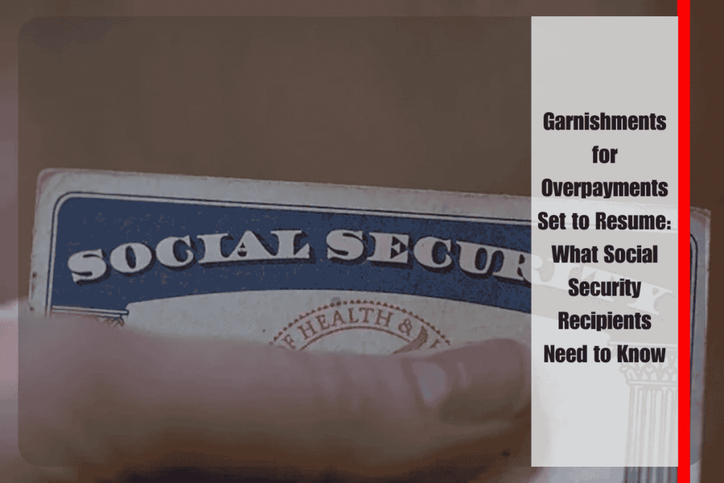 Garnishments for Overpayments Set to Resume What Social Security Recipients Need to Know