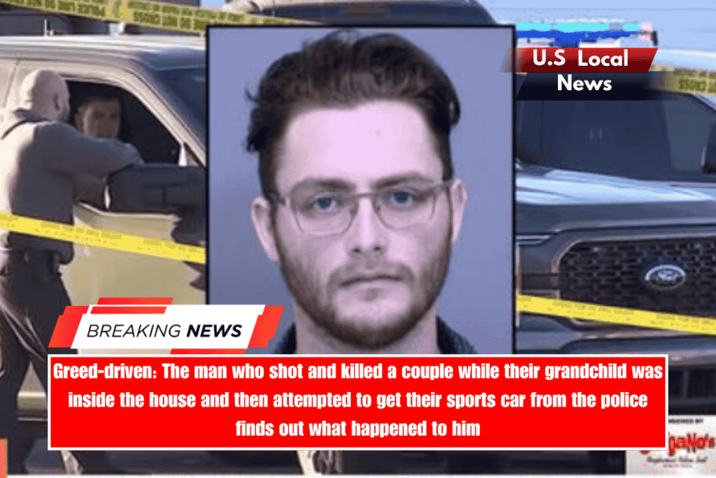 Greed-driven The man who shot and killed a couple while their grandchild was inside the house and then attempted to get their sports car from the police finds out what happened to him