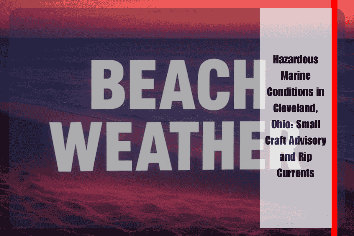 Hazardous Marine Conditions in Cleveland, Ohio Small Craft Advisory and Rip Currents