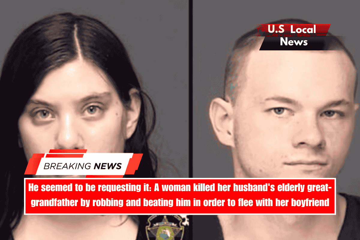 He seemed to be requesting it A woman killed her husband's elderly great-grandfather by robbing and beating him in order to flee with her boyfriend