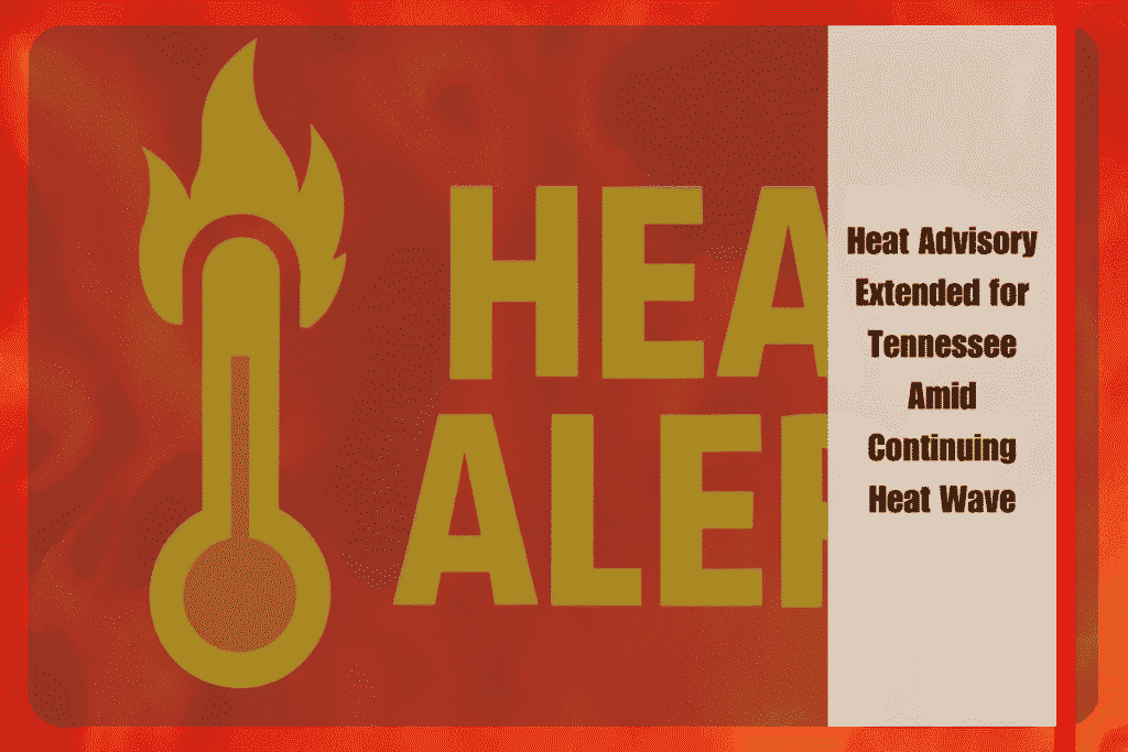 Heat Advisory Extended for Tennessee Amid Continuing Heat Wave