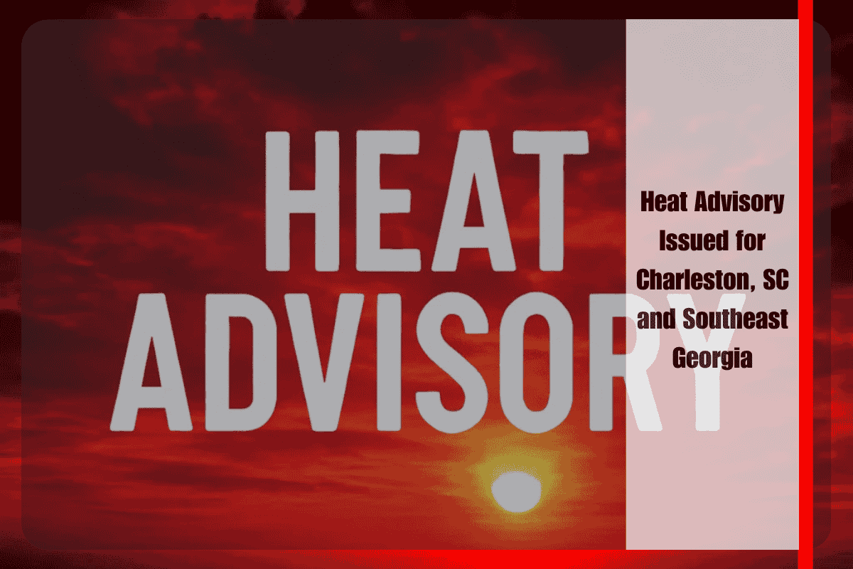 Heat Advisory Issued for Charleston, SC and Southeast Georgia