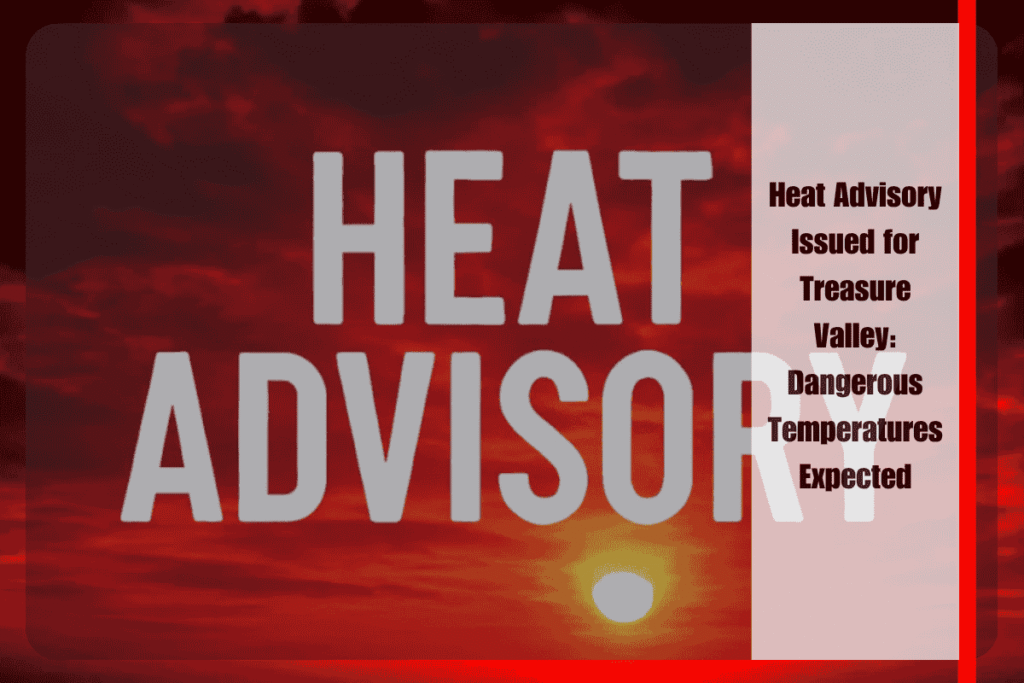 Heat Advisory Issued for Treasure Valley Dangerous Temperatures Expected