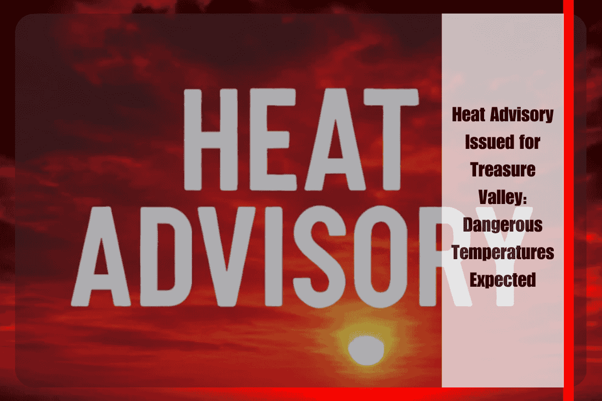 Heat Advisory Issued for Treasure Valley Dangerous Temperatures Expected