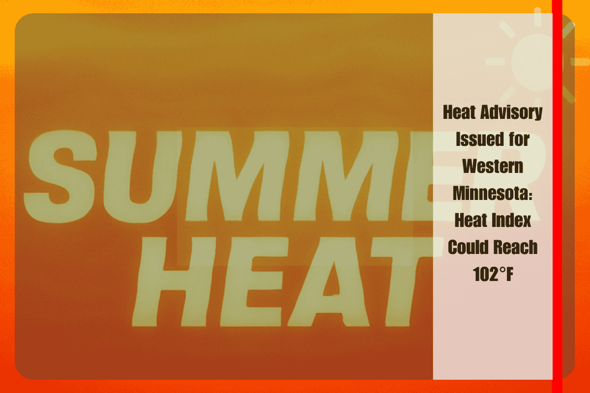 Heat Advisory Issued for Western Minnesota Heat Index Could Reach 102°F