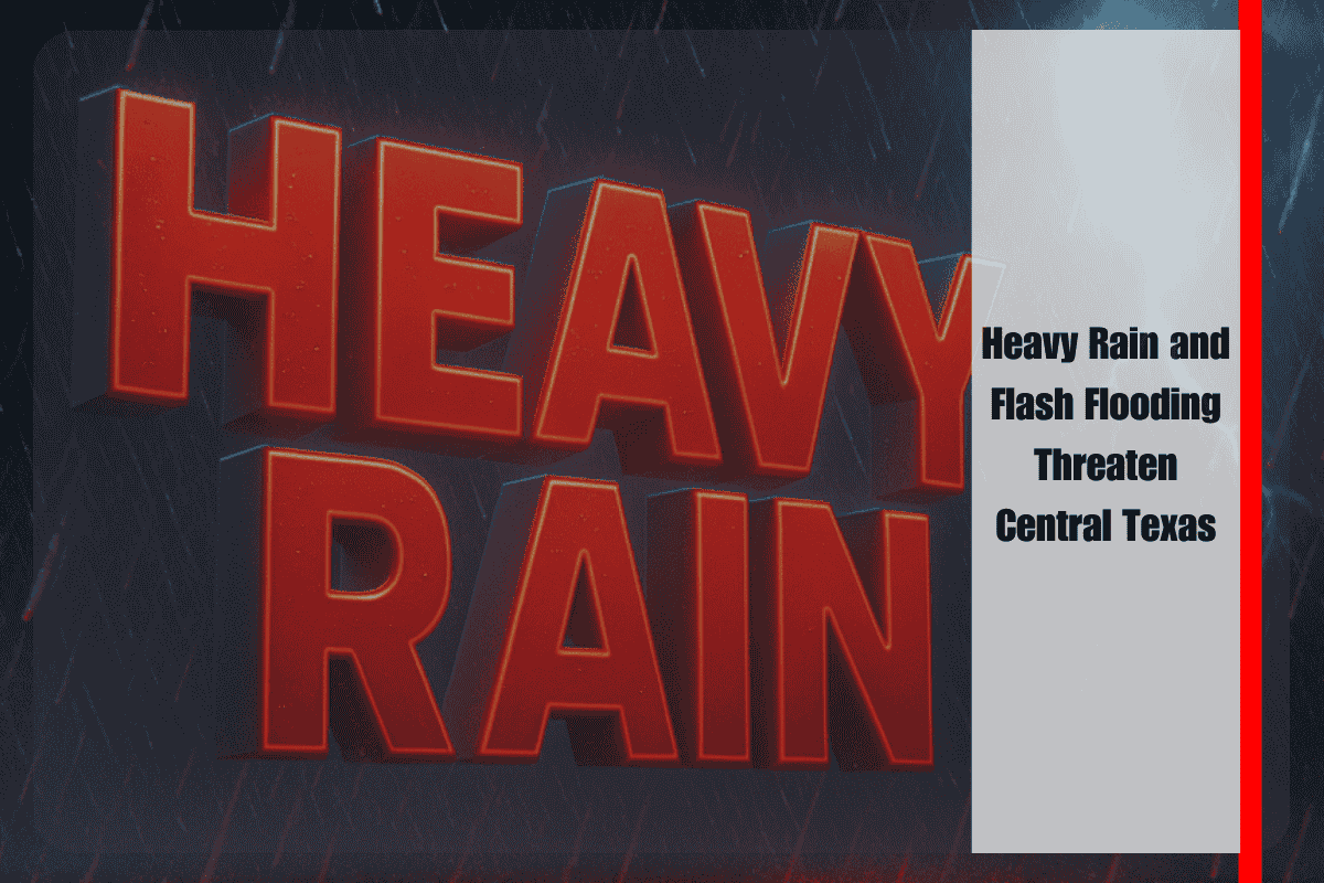Heavy Rain and Flash Flooding Threaten Central Texas