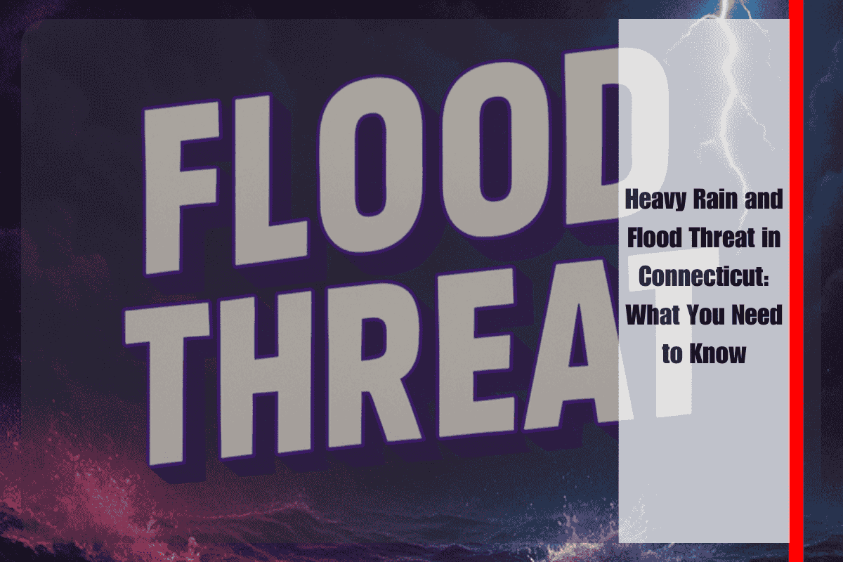 Heavy Rain and Flood Threat in Connecticut What You Need to Know