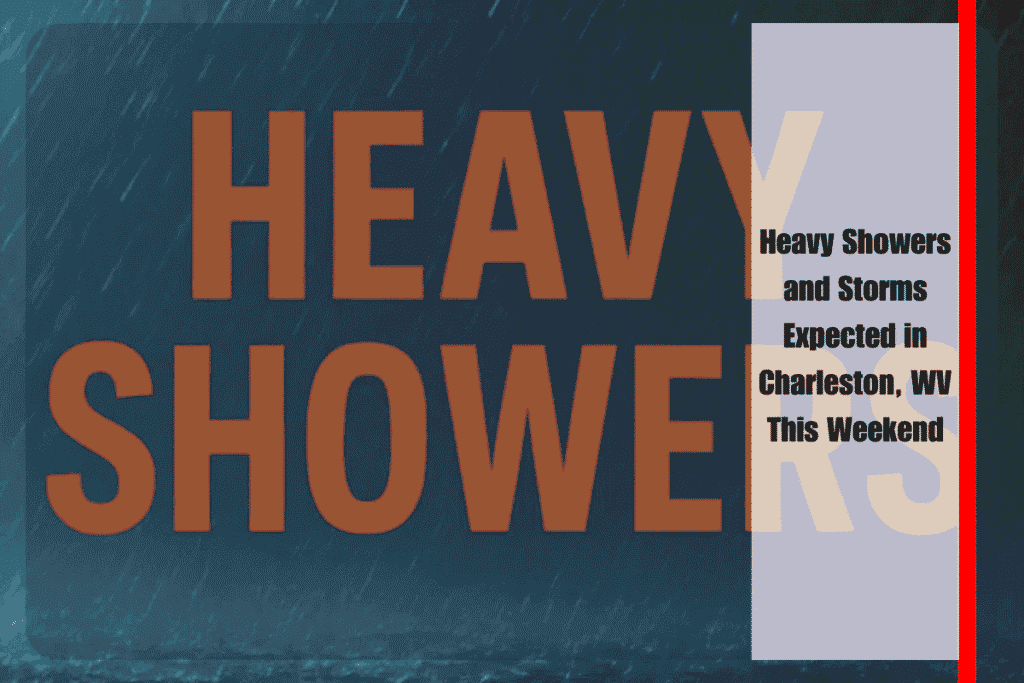 Heavy Showers and Storms Expected in Charleston, WV This Weekend