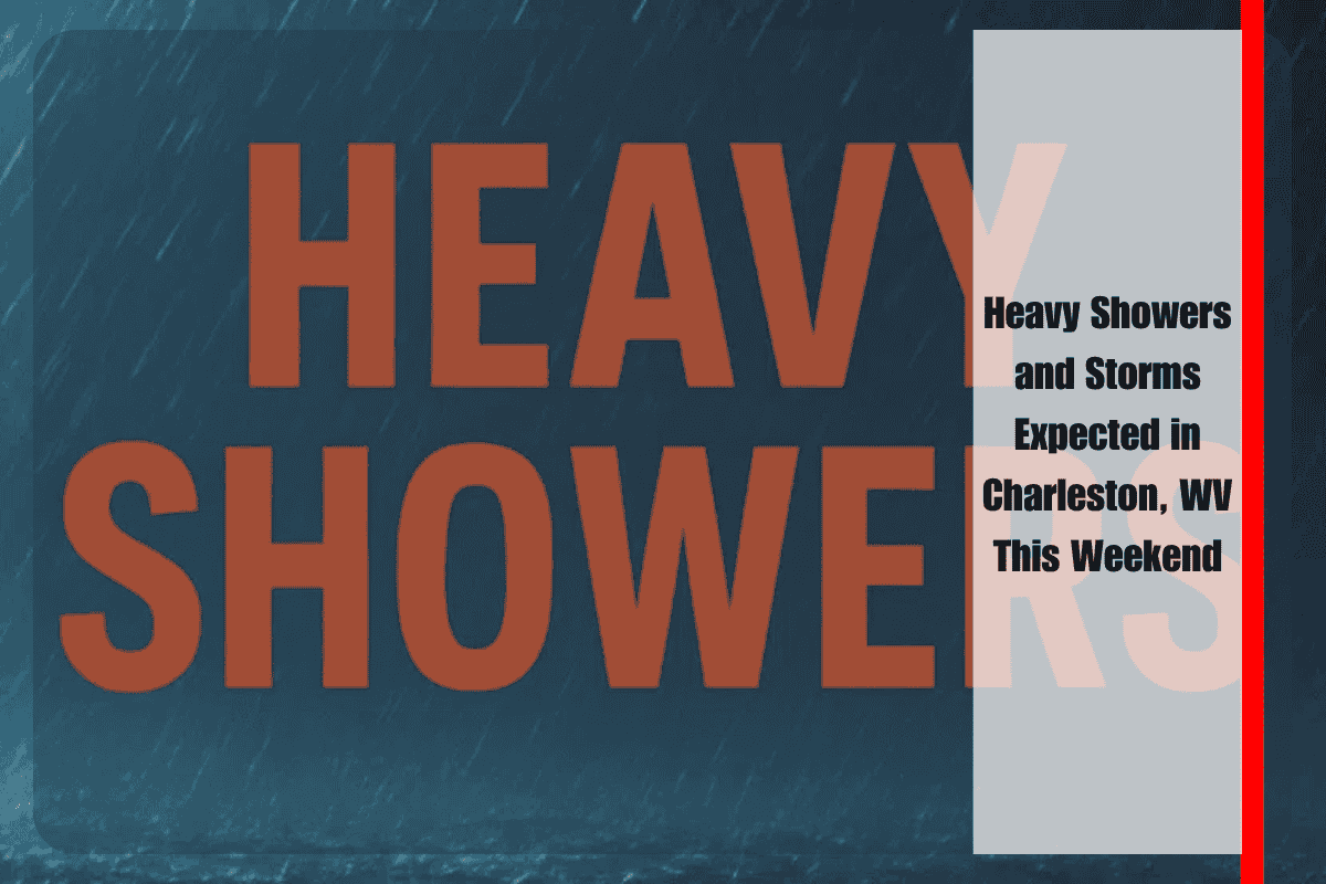 Heavy Showers and Storms Expected in Charleston, WV This Weekend
