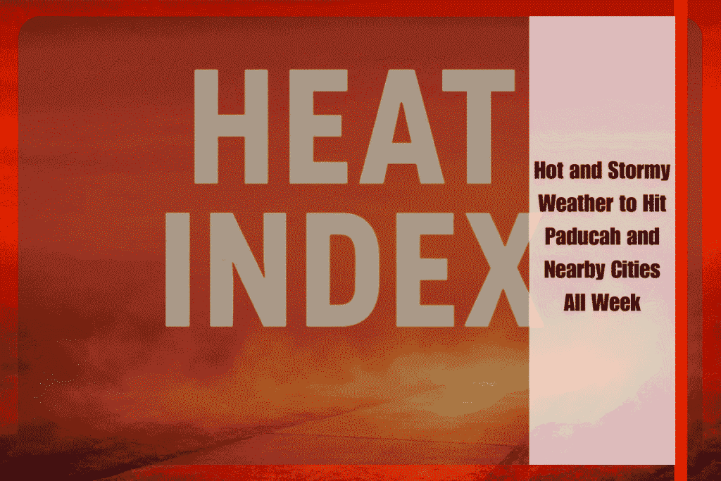 Hot and Stormy Weather to Hit Paducah and Nearby Cities All Week