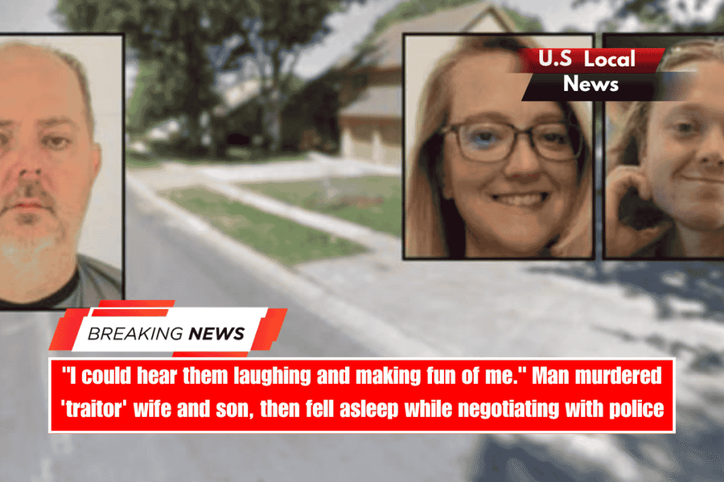 I could hear them laughing and making fun of me. Man murdered 'traitor' wife and son, then fell asleep while negotiating with police