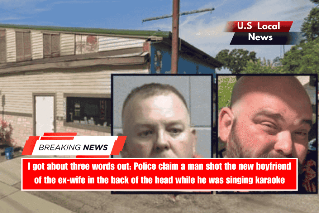 I got about three words out Police claim a man shot the new boyfriend of the ex-wife in the back of the head while he was singing karaoke