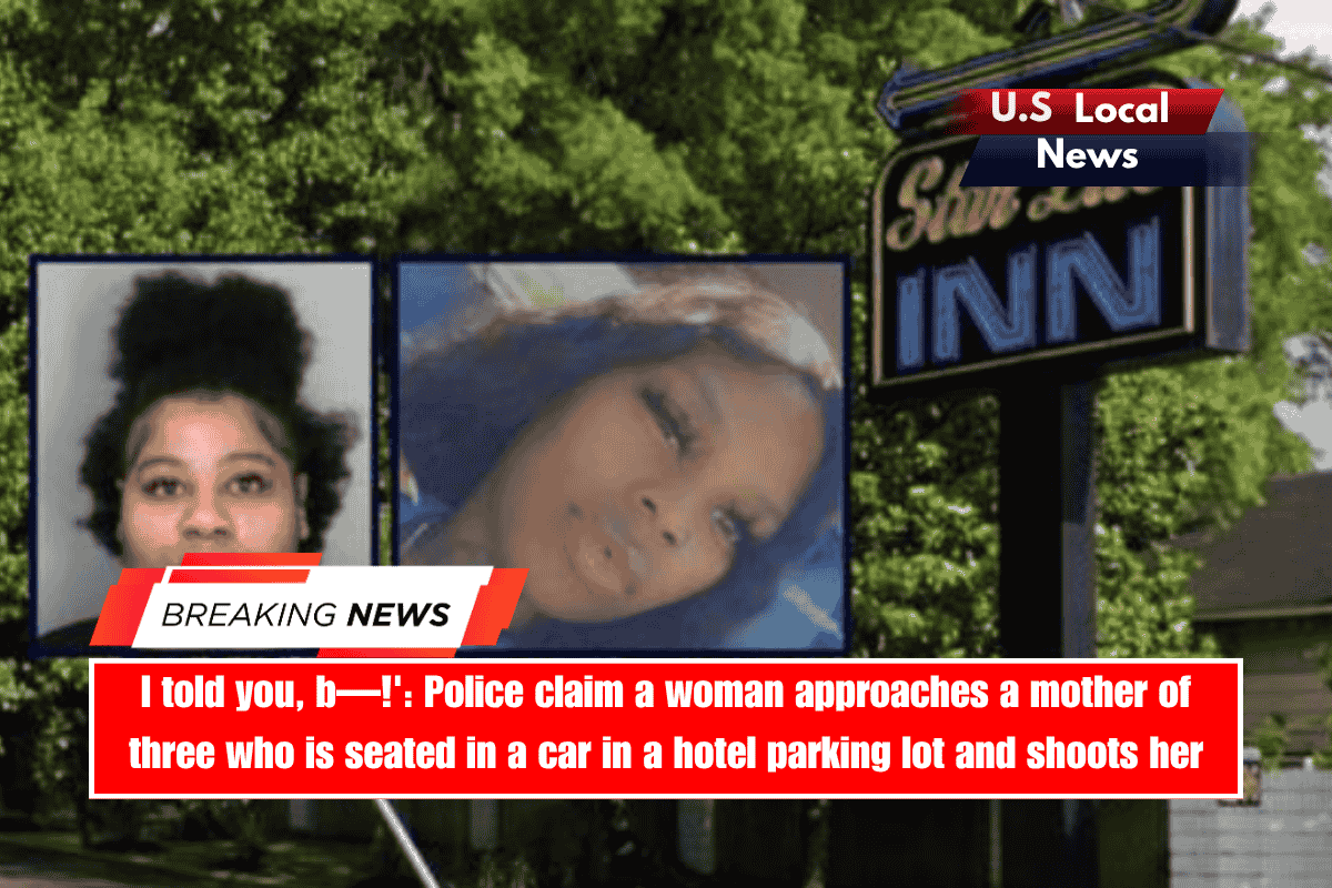 I told you, b—!' Police claim a woman approaches a mother of three who is seated in a car in a hotel parking lot and shoots her