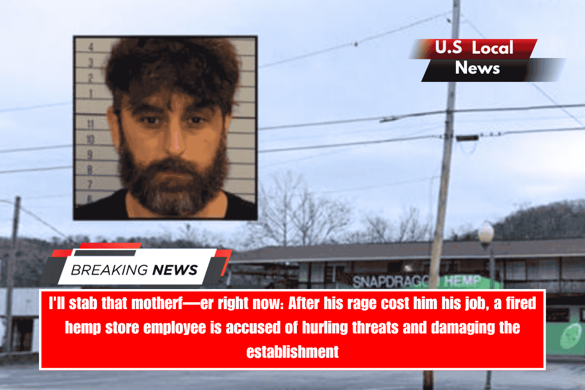 I'll stab that motherf—er right now After his rage cost him his job, a fired hemp store employee is accused of hurling threats and damaging the establishment