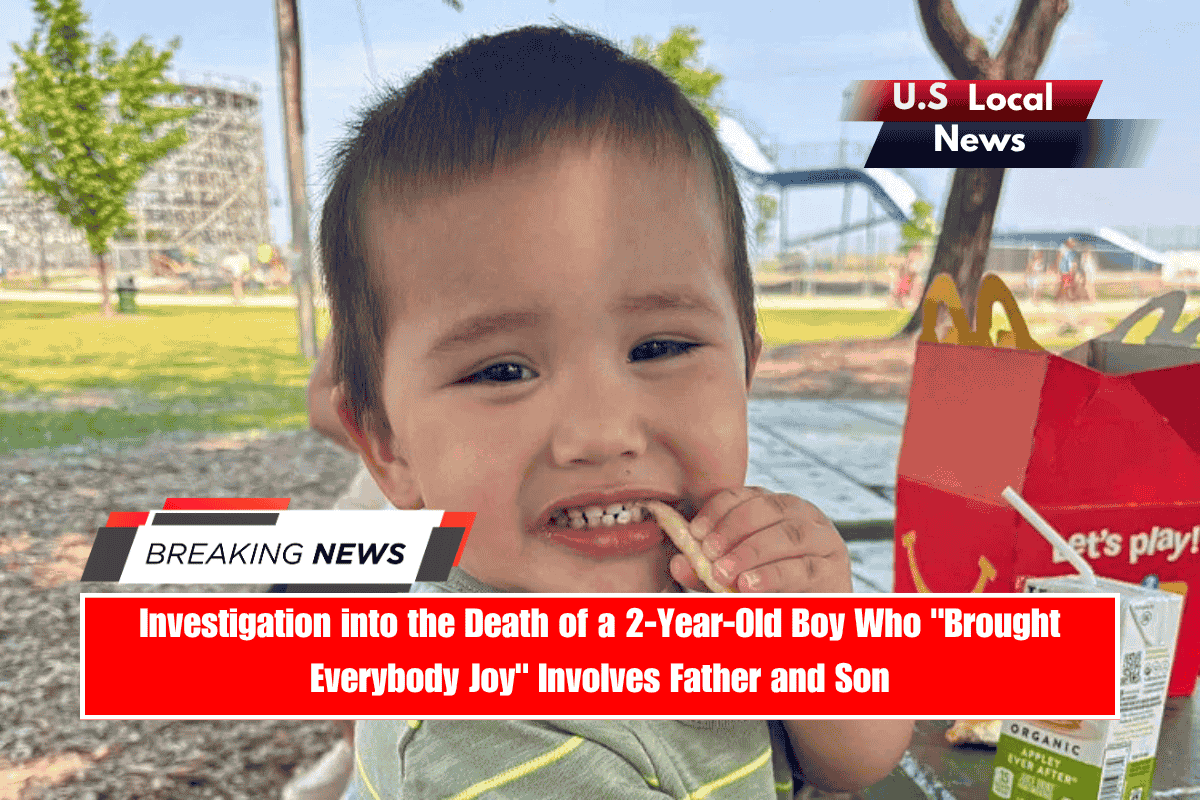 Investigation into the Death of a 2-Year-Old Boy Who Brought Everybody Joy Involves Father and Son