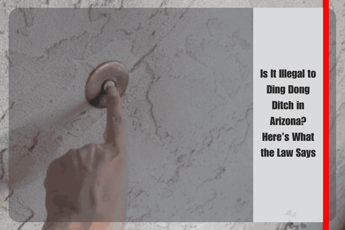 Is It Illegal to Ding Dong Ditch in Arizona Here’s What the Law Says