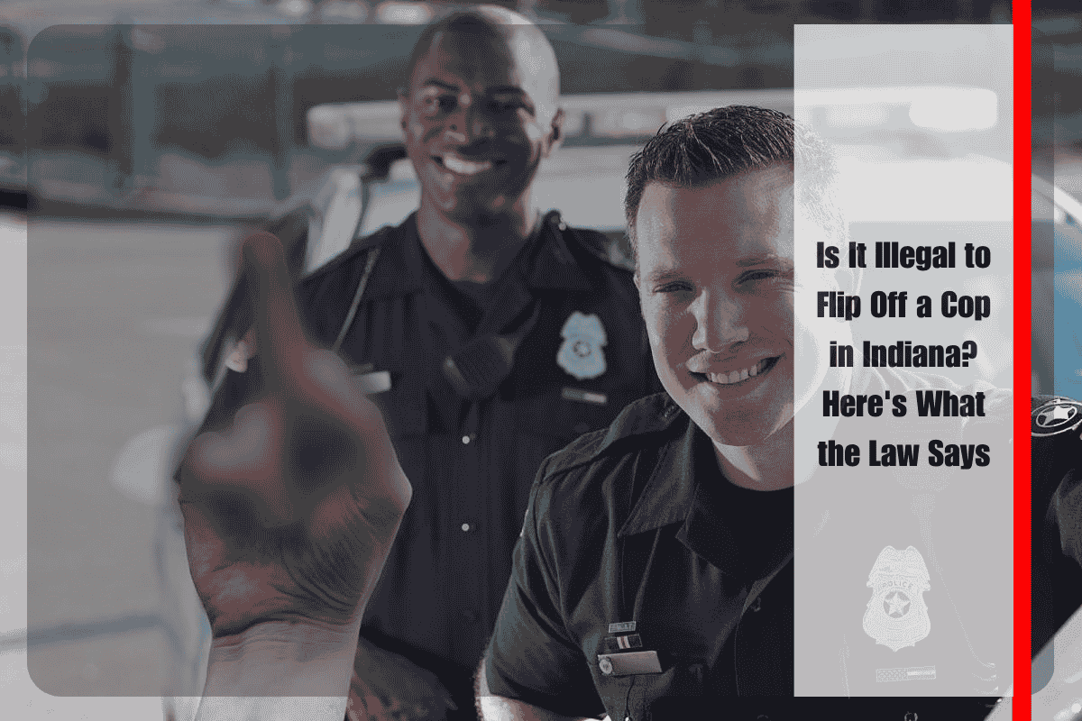 Is It Illegal to Flip Off a Cop in Indiana Here's What the Law Says