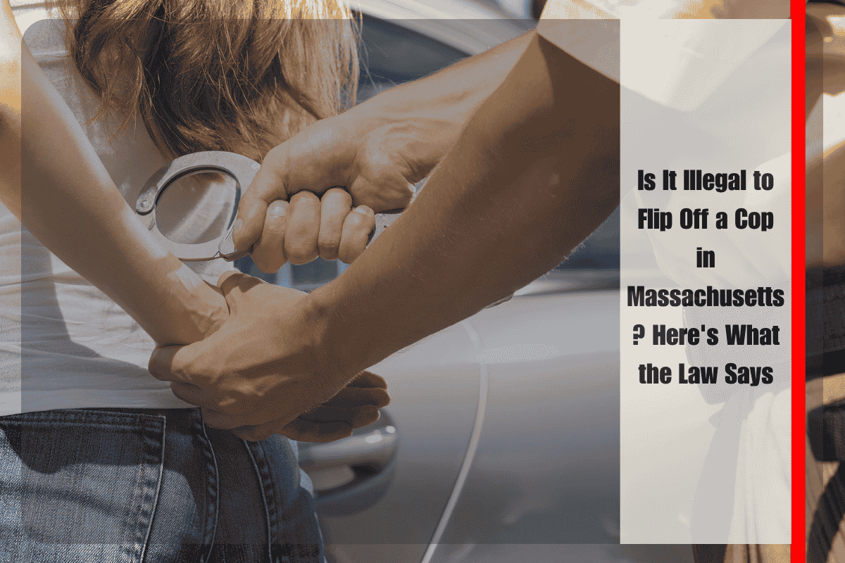 Is It Illegal to Flip Off a Cop in Massachusetts Here's What the Law Says