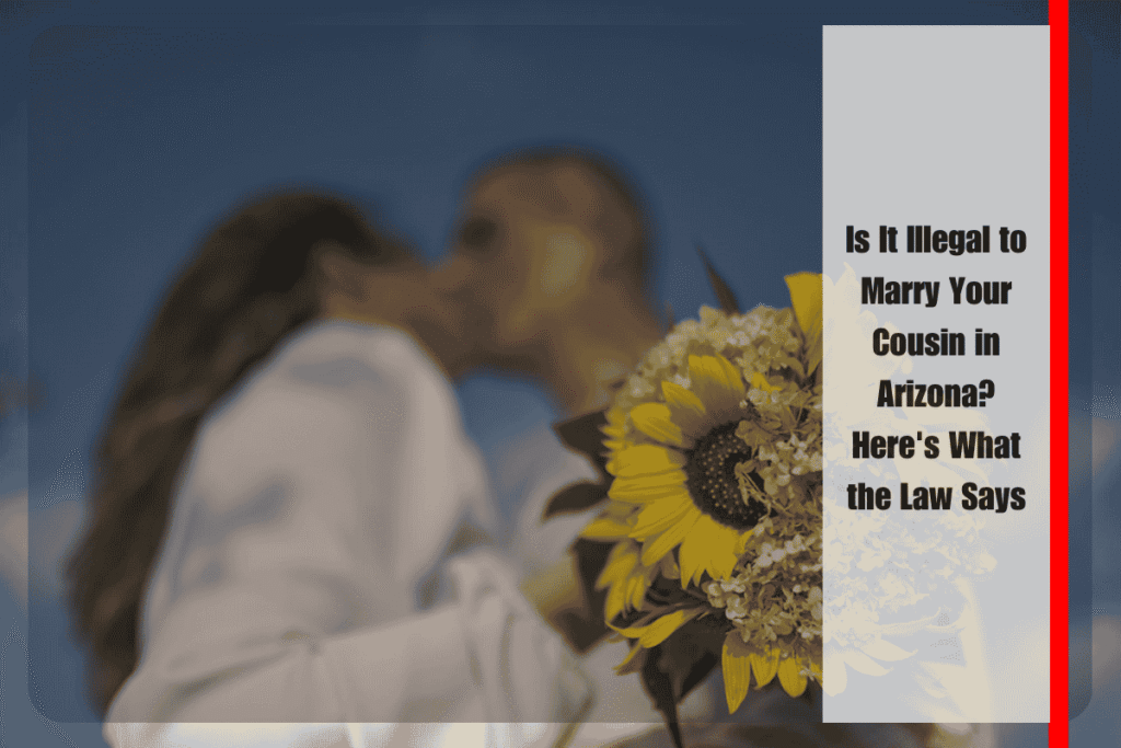 Is It Illegal to Marry Your Cousin in Arizona Here's What the Law Says
