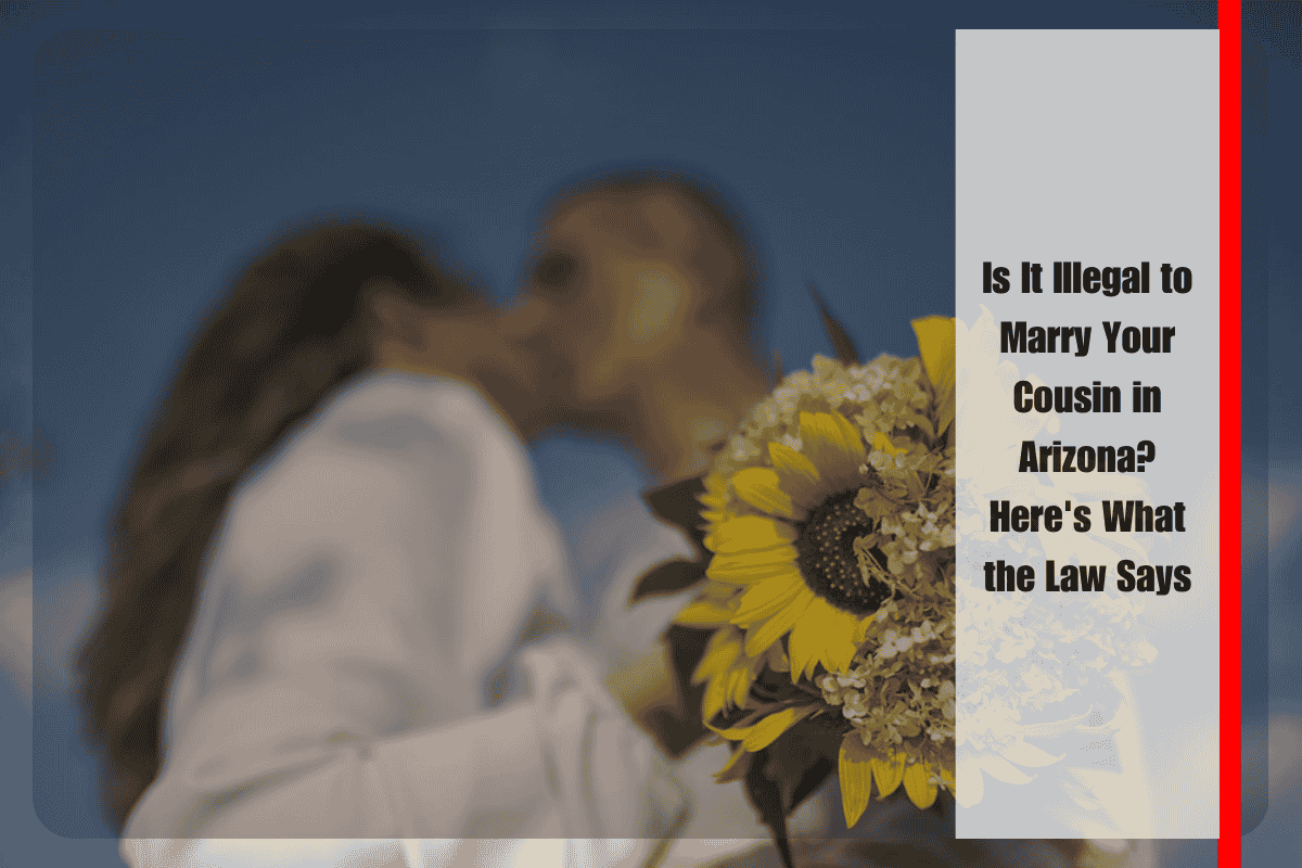 Is It Illegal to Marry Your Cousin in Arizona Here's What the Law Says