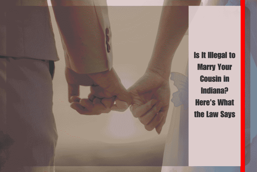Is It Illegal to Marry Your Cousin in Indiana Here's What the Law Says