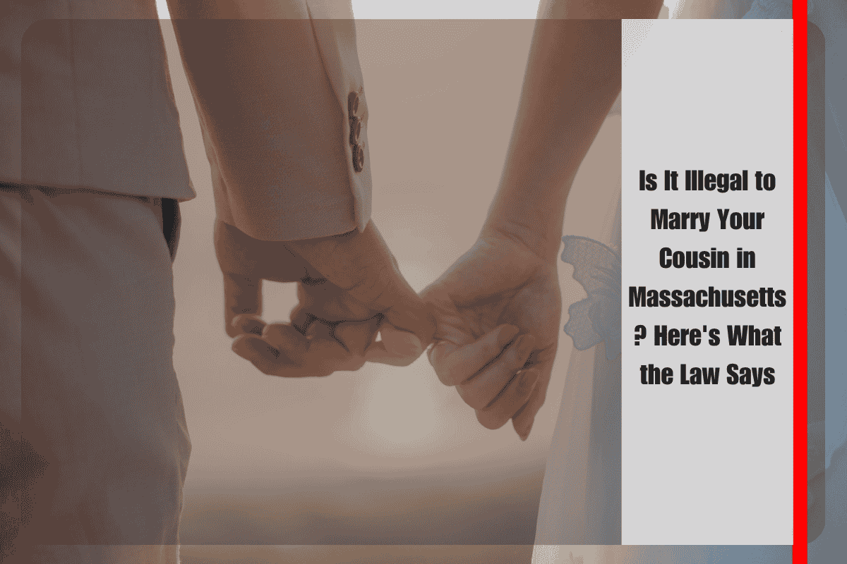 Is It Illegal to Marry Your Cousin in Massachusetts Here's What the Law Says