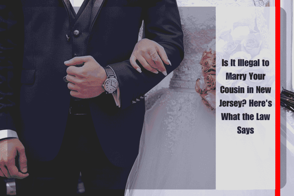 Is It Illegal to Marry Your Cousin in New Jersey Here's What the Law Says