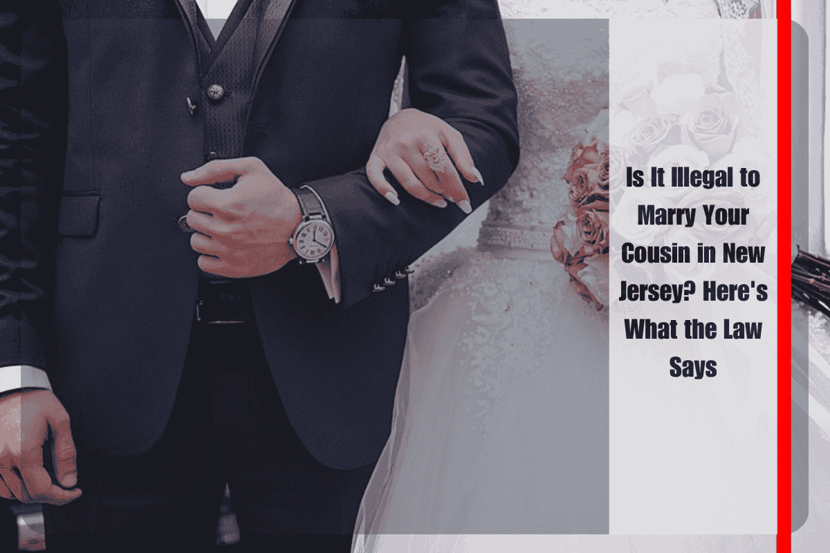 Is It Illegal to Marry Your Cousin in New Jersey Here's What the Law Says