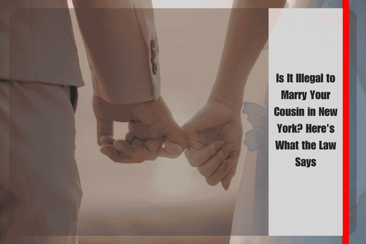 Is It Illegal to Marry Your Cousin in New York Here's What the Law Says