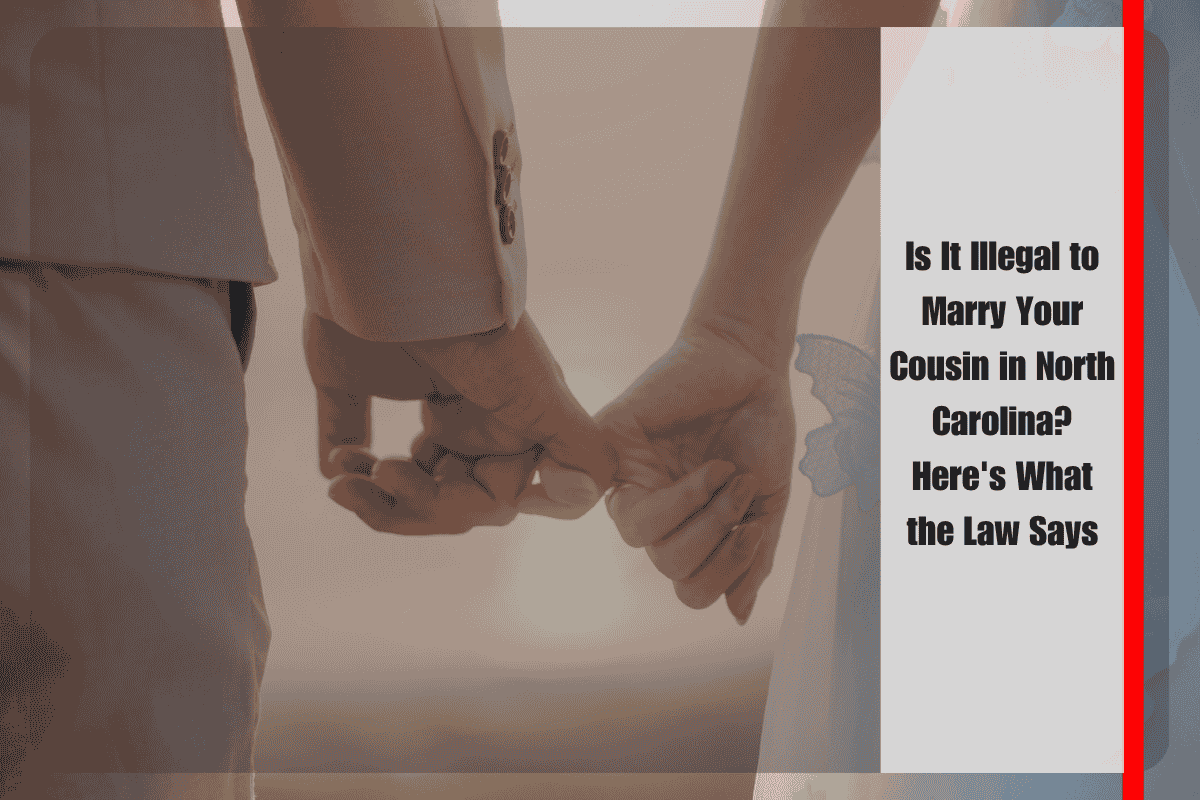 Is It Illegal to Marry Your Cousin in North Carolina Here's What the Law Says
