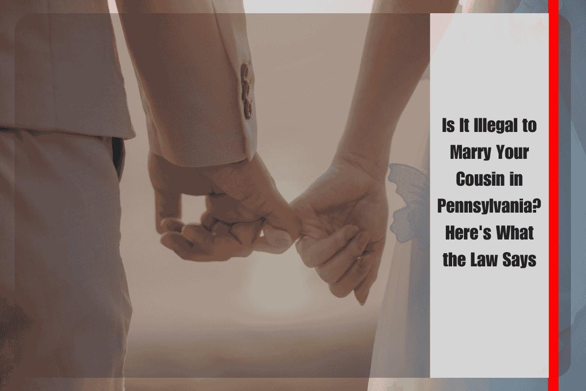 Is It Illegal to Marry Your Cousin in Pennsylvania Here's What the Law Says