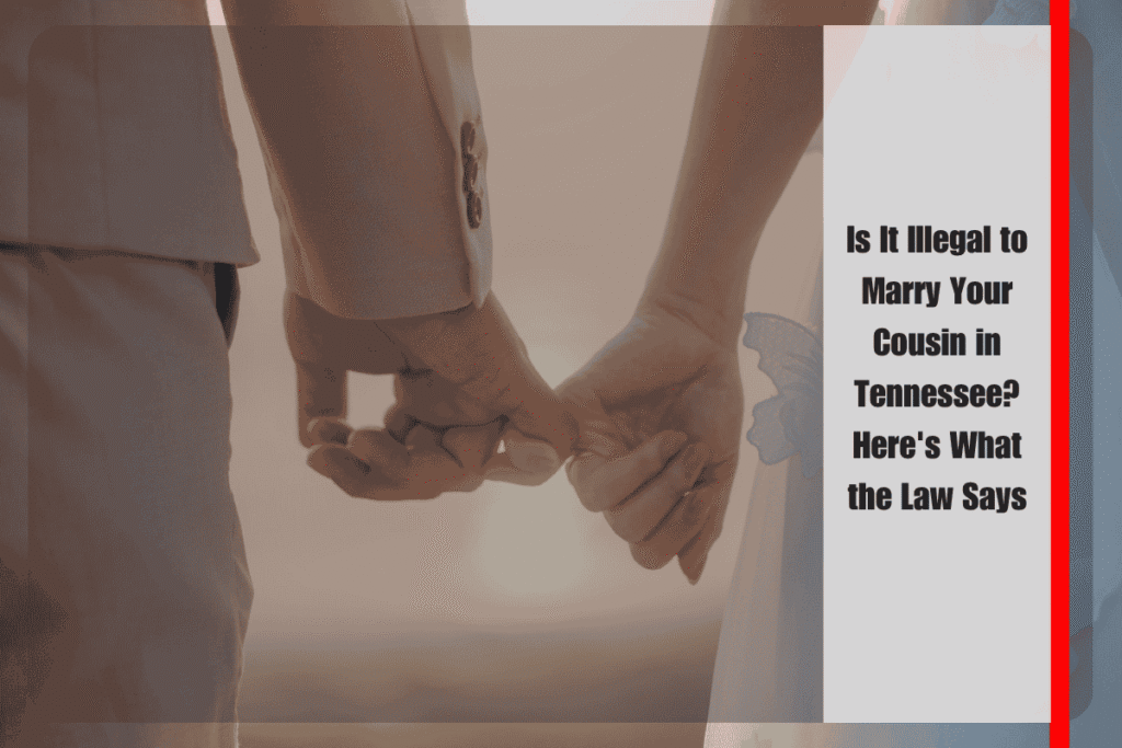 Is It Illegal to Marry Your Cousin in Tennessee Here's What the Law Says