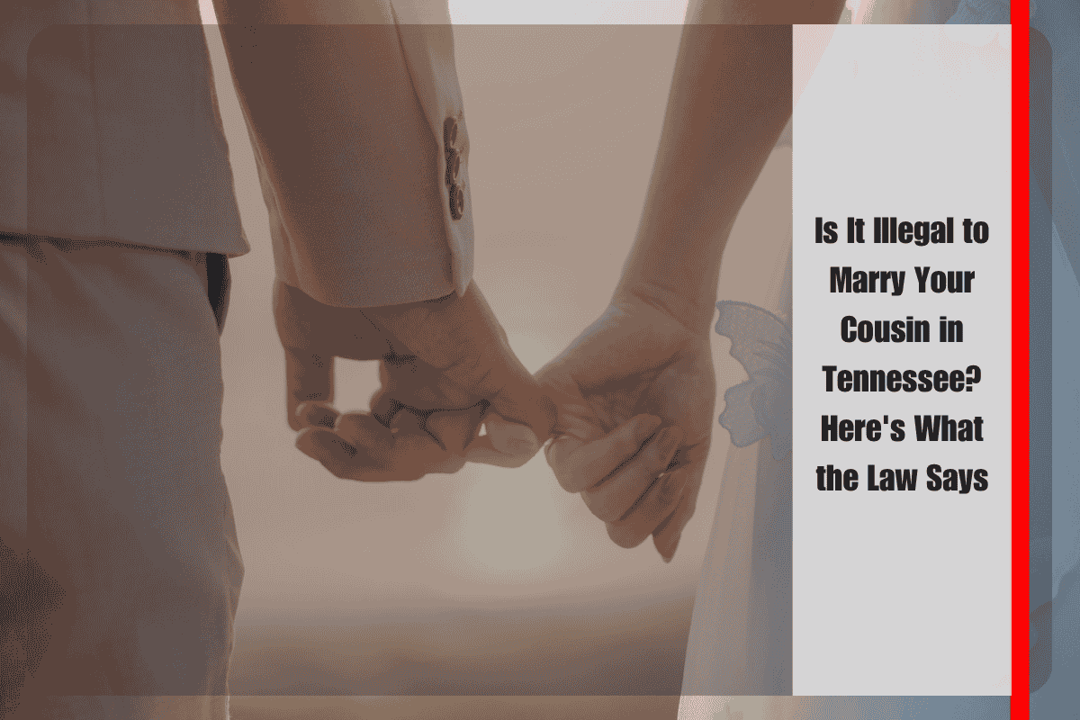 Is It Illegal to Marry Your Cousin in Tennessee Here's What the Law Says