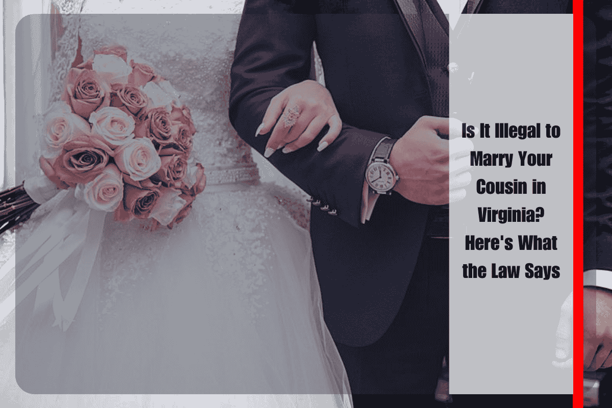 Is It Illegal to Marry Your Cousin in Virginia Here's What the Law Says