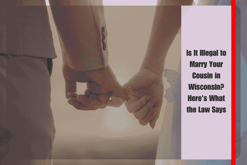 Is It Illegal to Marry Your Cousin in Wisconsin Here's What the Law Says