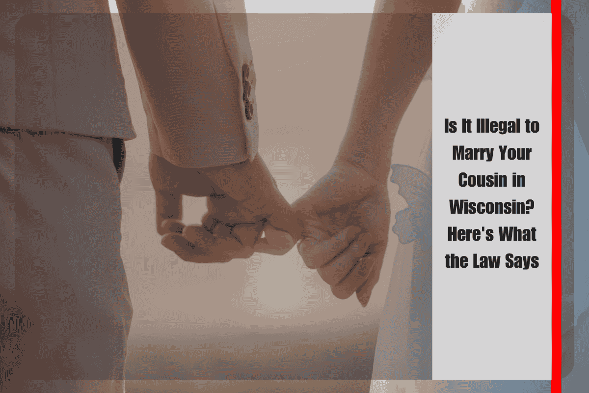 Is It Illegal to Marry Your Cousin in Wisconsin Here's What the Law Says