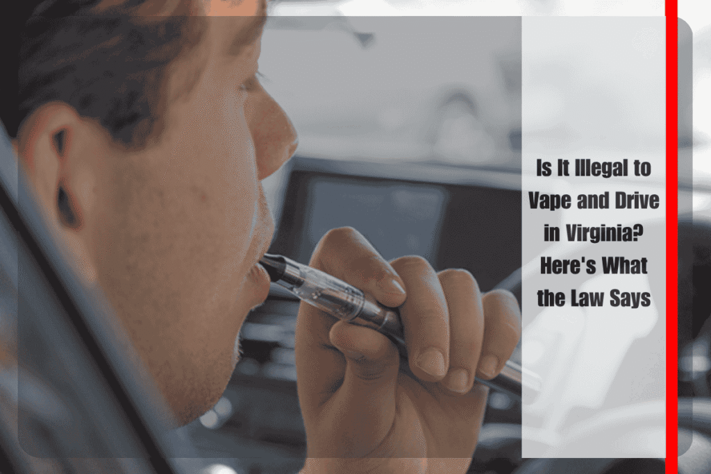 Is It Illegal to Vape and Drive in Virginia Here's What the Law Says