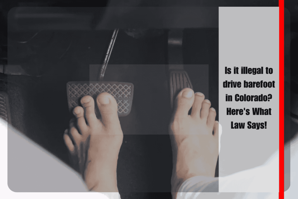 Is it illegal to drive barefoot in Colorado Here's What Law Says!