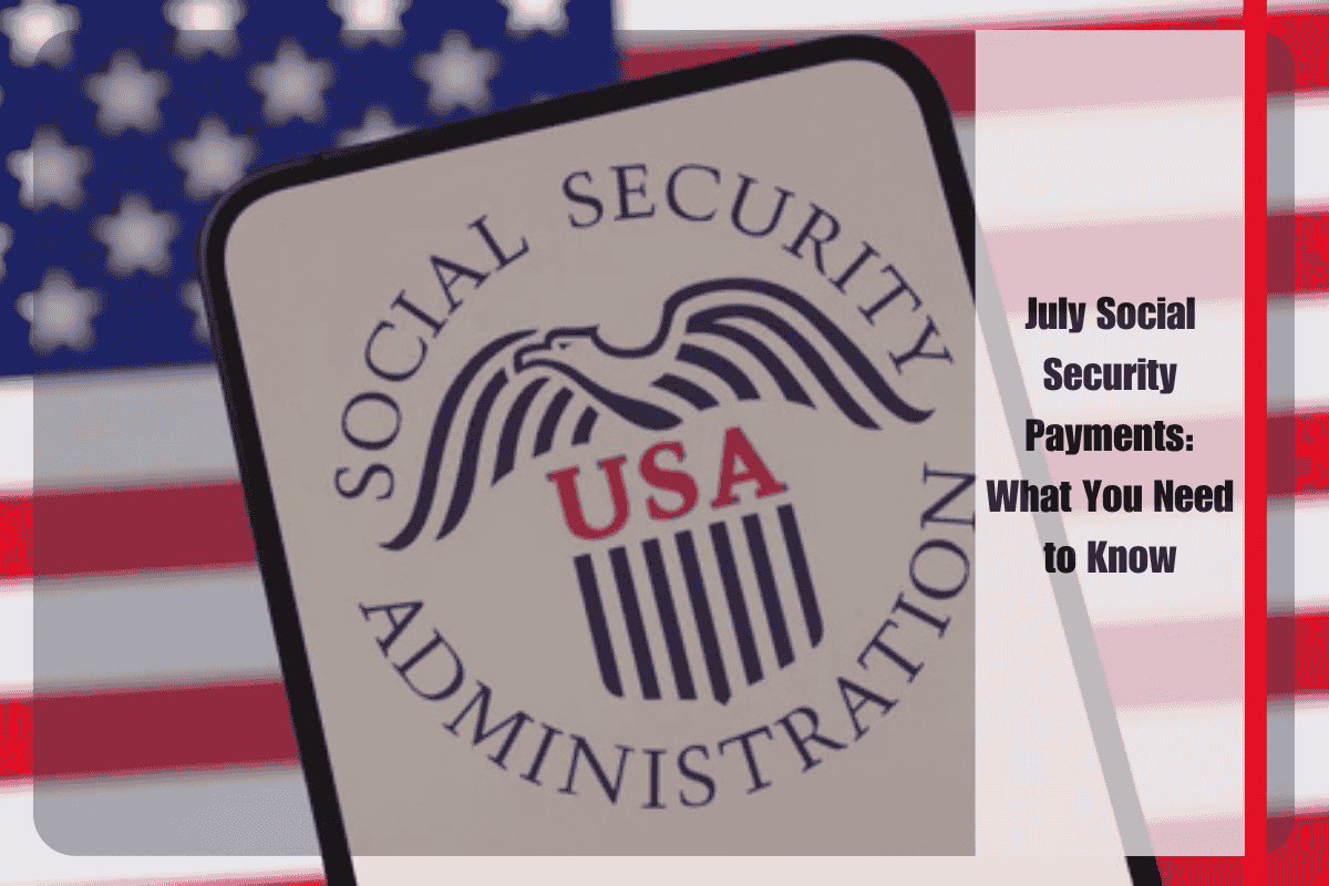 July Social Security Payments What You Need to Know