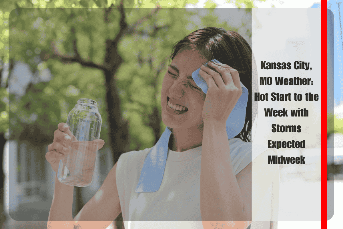 Kansas City, MO Weather Hot Start to the Week with Storms Expected Midweek