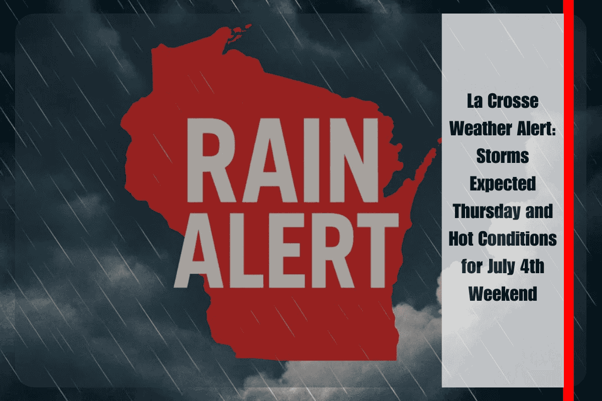 La Crosse Weather Alert Storms Expected Thursday and Hot Conditions for July 4th Weekend