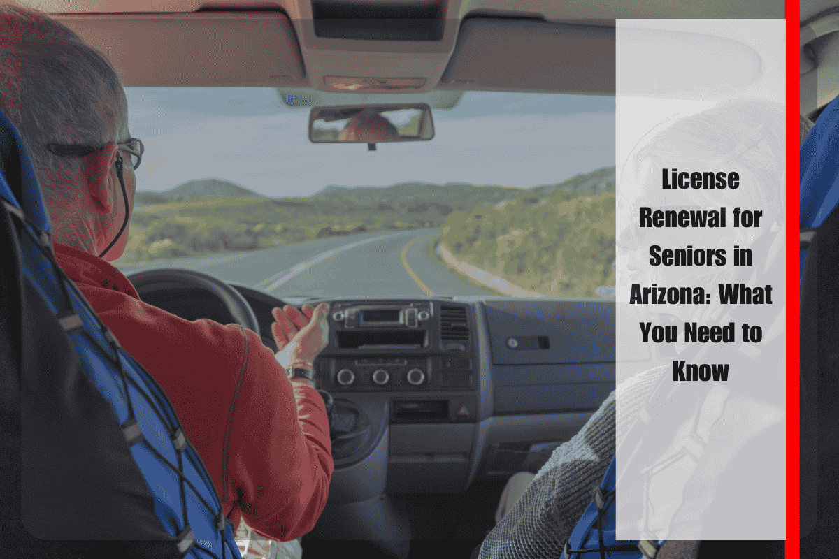 License Renewal for Seniors in Arizona What You Need to Know