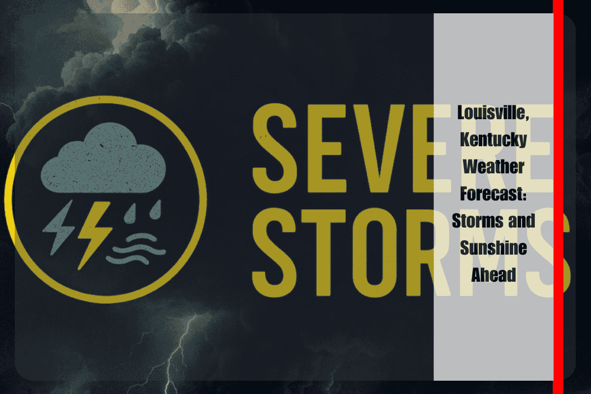 Louisville, Kentucky Weather Forecast Storms and Sunshine Ahead
