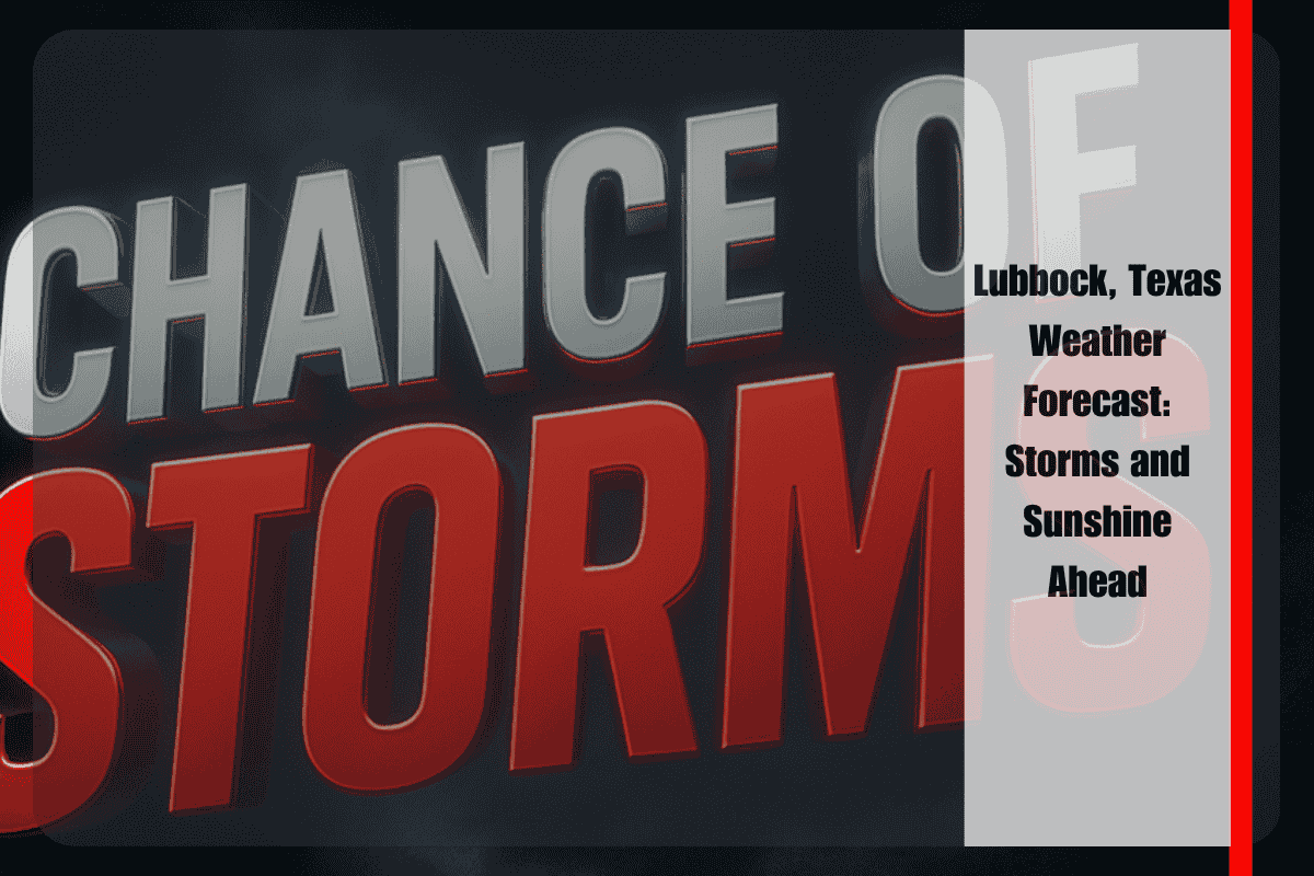 Lubbock, Texas Weather Forecast Storms and Sunshine Ahead