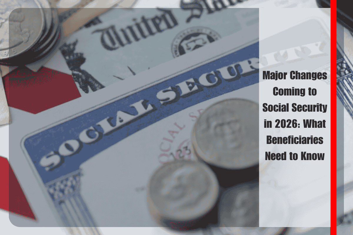 Major Changes Coming to Social Security in 2026 What Beneficiaries Need to Know