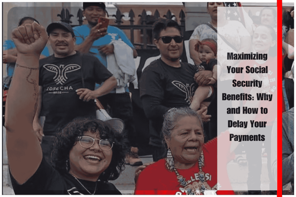 Maximizing Your Social Security Benefits Why and How to Delay Your Payments